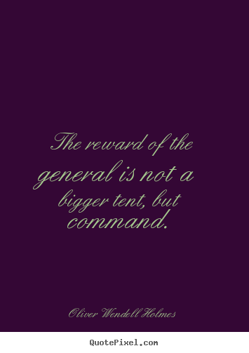 Success quotes - The reward of the general is not a bigger tent,..