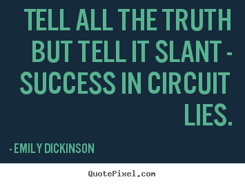 Emily Dickinson picture quotes - Tell all the truth but tell it slant - success.. - Success quotes