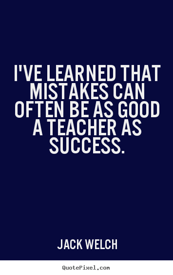 Make personalized picture quote about success - I've learned that mistakes can often be as good a teacher as success.