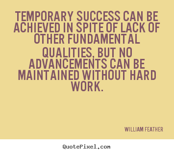 Quotes about success - Temporary success can be achieved in spite of lack of other..
