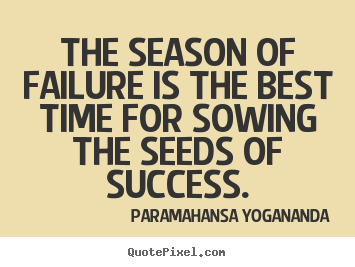Design your own picture quote about success - The season of failure is the best time for sowing..