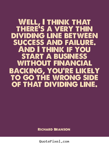 Quotes about success - Well, i think that there's a very thin dividing..