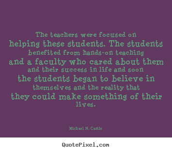 Success quotes - The teachers were focused on helping these students. the students..