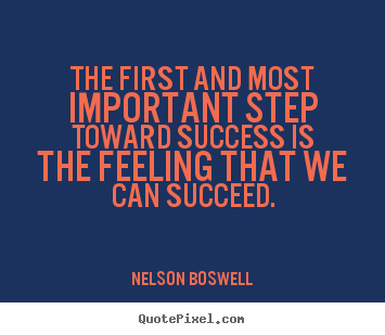 Success sayings - The first and most important step toward success..