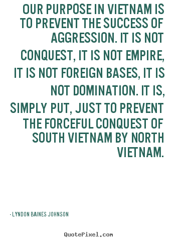 Quote about success - Our purpose in vietnam is to prevent the success of aggression. it..