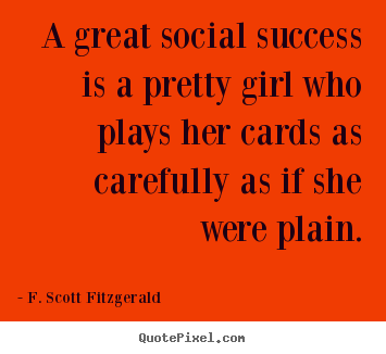 Customize photo quotes about success - A great social success is a pretty girl who plays..