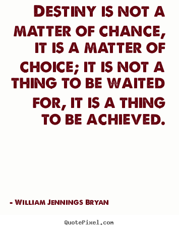 Customize picture quotes about success - Destiny is not a matter of chance, it is a matter of choice;..