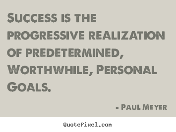 Paul Meyer picture quotes - Success is the progressive realization of predetermined, worthwhile,.. - Success quote