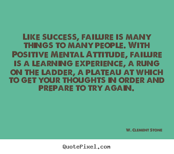 W. Clement Stone photo quotes - Like success, failure is many things to many people. with positive mental.. - Success quote