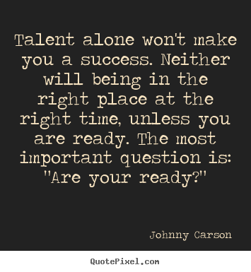 Johnny Carson poster quotes - Talent alone won't make you a success. neither.. - Success sayings