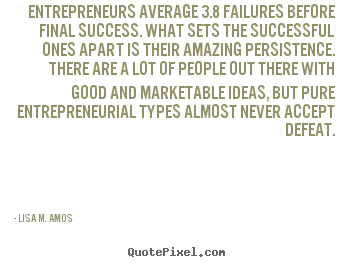 Lisa M. Amos picture quotes - Entrepreneurs average 3.8 failures before final success. what sets the.. - Success quotes