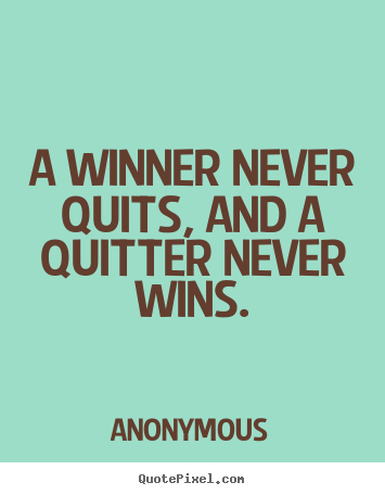 Make personalized picture quotes about success - A winner never quits, and a quitter never wins.