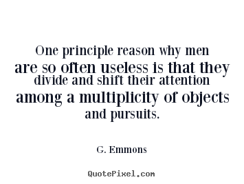 Quotes about success - One principle reason why men are so often useless is that..