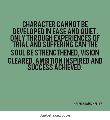 Quote about success - Character cannot be developed in ease and..