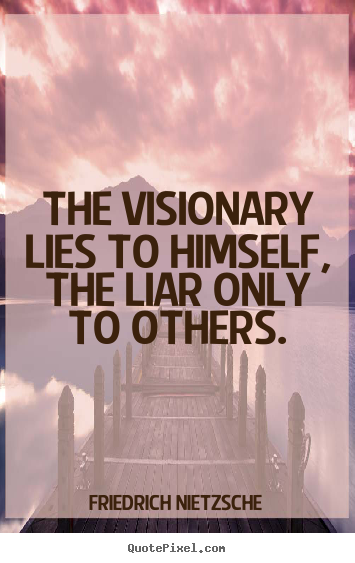 Success quotes - The visionary lies to himself, the liar only to..