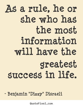 Quote about success - As a rule, he or she who has the most information will have the greatest..