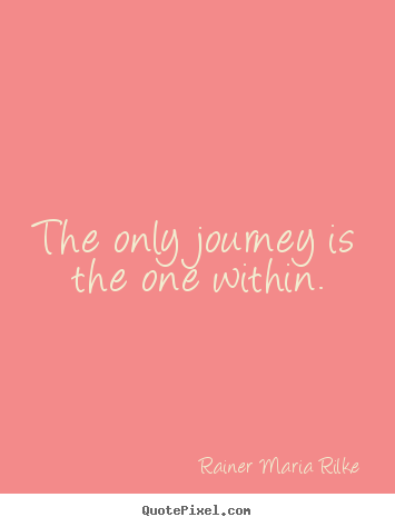 Rainer Maria Rilke picture quotes - The only journey is the one within. - Success sayings