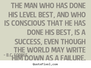 Customize picture quotes about success - The man who has done his level best, and who is conscious..