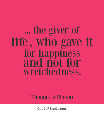 Quote about success - ... the giver of life, who gave it for happiness and not..