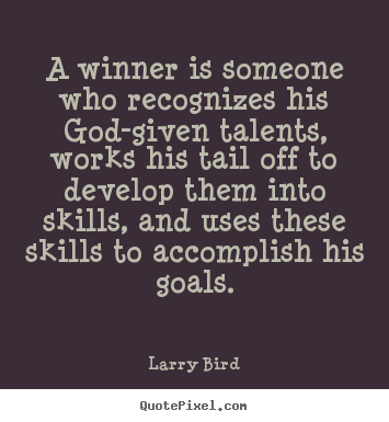 A winner is someone who recognizes his god-given.. Larry Bird greatest success sayings