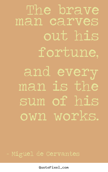 Make personalized poster quotes about success - The brave man carves out his fortune, and every man..