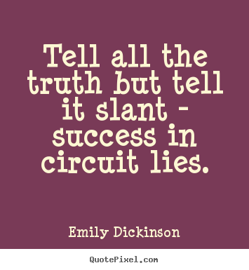 Quotes about success - Tell all the truth but tell it slant - success in circuit lies.