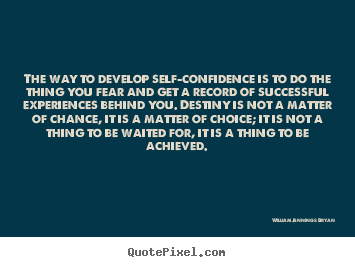 Create picture quotes about success - The way to develop self-confidence is to do the thing..