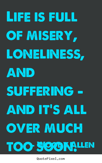 Success sayings - Life is full of misery, loneliness, and suffering - and..