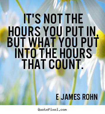 Create your own picture quotes about inspirational - It's not the hours ...
