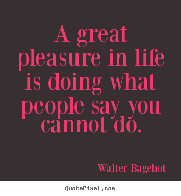 Quotes about inspirational - A great pleasure in life is 