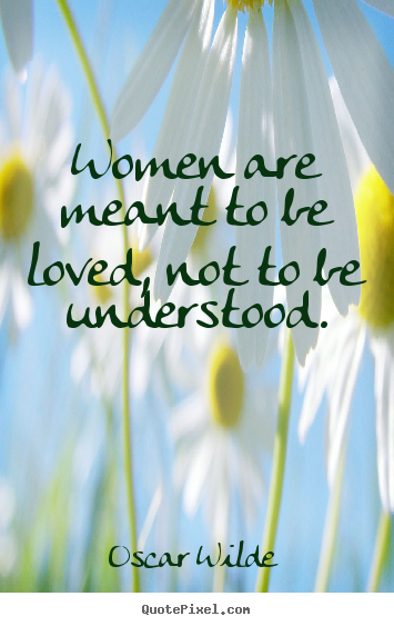 oscar wilde quotes women are meant to be loved