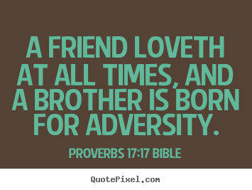 Quotes about love - A friend loveth at all times, and a brother..